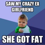 ex girlfrind got fat